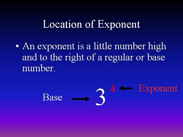 Location of Exponent • An exponent is a little number high and to the