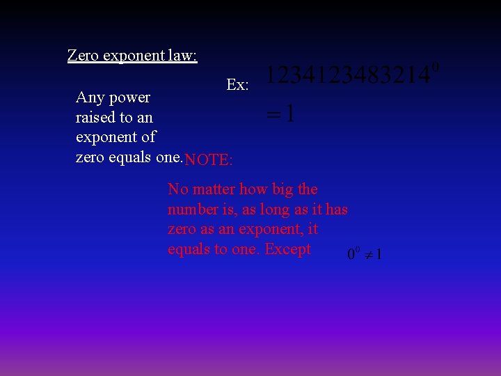 Zero exponent law: Ex: Any power raised to an exponent of zero equals one.