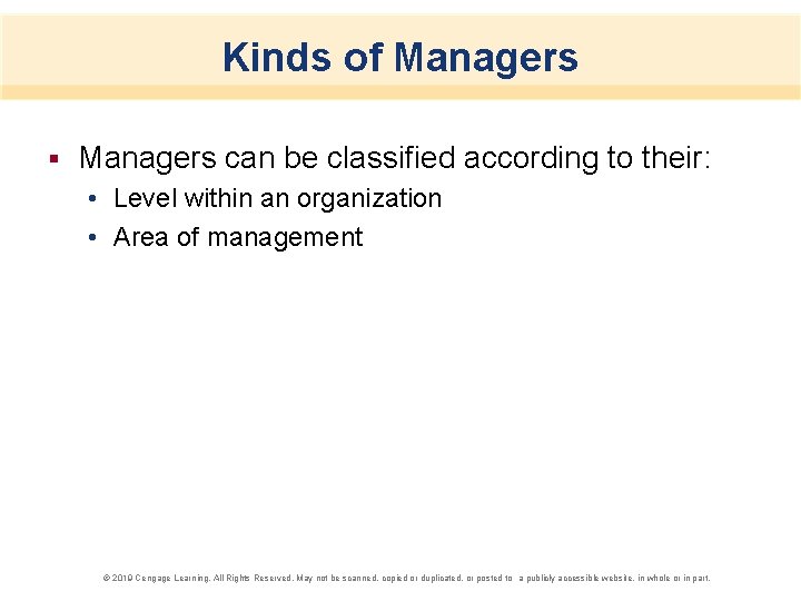 Kinds of Managers § Managers can be classified according to their: • Level within