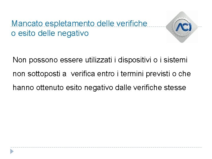 Mancato espletamento delle verifiche o esito delle negativo Non possono essere utilizzati i dispositivi