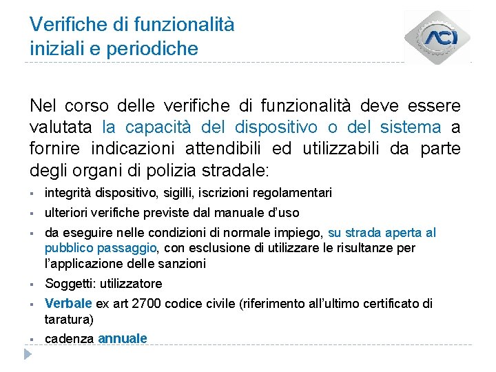 Verifiche di funzionalità iniziali e periodiche Nel corso delle verifiche di funzionalità deve essere