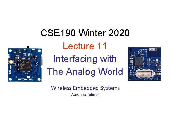 CSE 190 Winter 2020 Lecture 11 Interfacing with The Analog World Wireless Embedded Systems