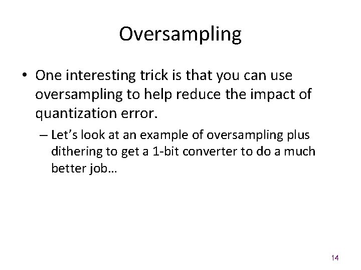 Oversampling • One interesting trick is that you can use oversampling to help reduce