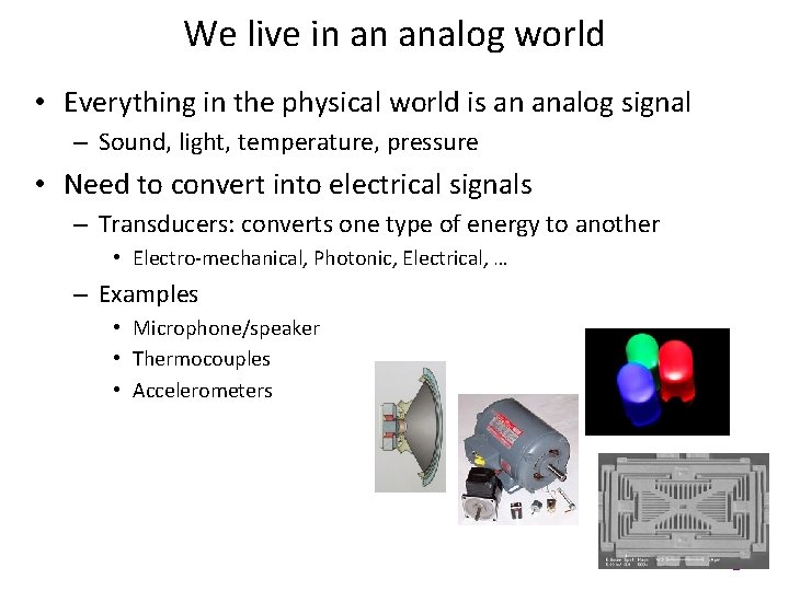 We live in an analog world • Everything in the physical world is an