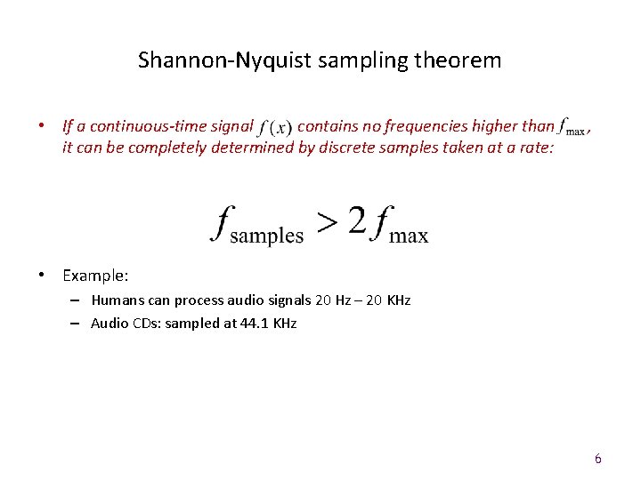 Shannon-Nyquist sampling theorem • If a continuous-time signal contains no frequencies higher than it