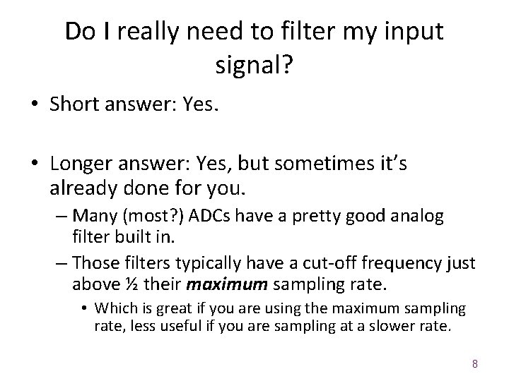 Do I really need to filter my input signal? • Short answer: Yes. •