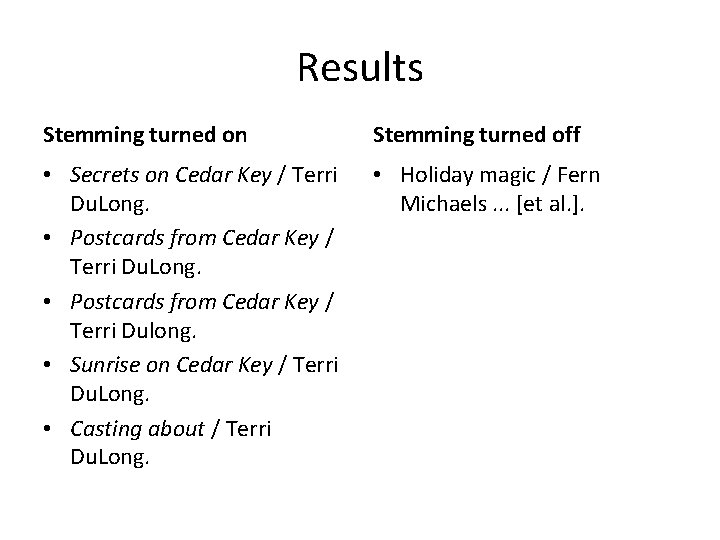 Results Stemming turned on Stemming turned off • Secrets on Cedar Key / Terri