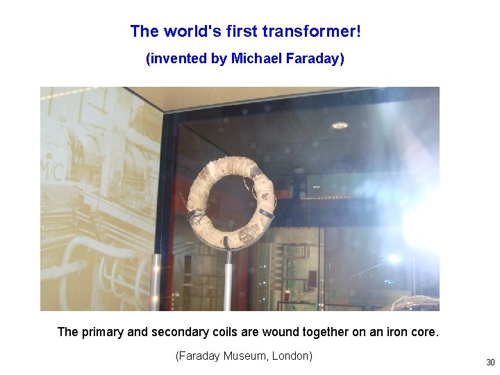 The world's first transformer! (invented by Michael Faraday) The primary and secondary coils are