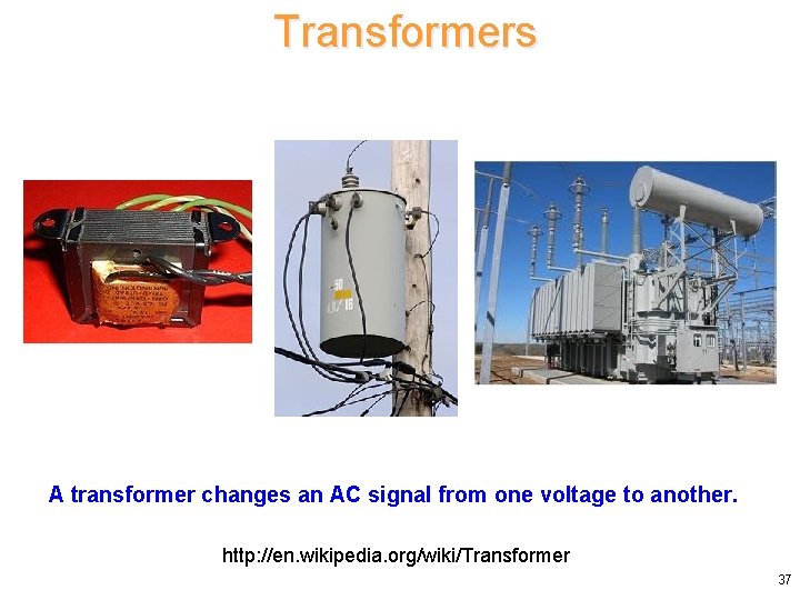 Transformers A transformer changes an AC signal from one voltage to another. http: //en.