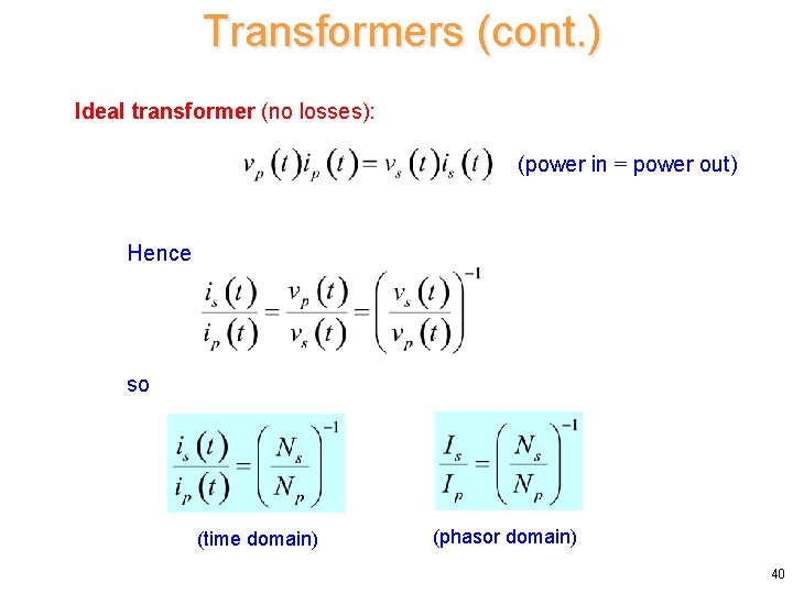 Transformers (cont. ) Ideal transformer (no losses): (power in = power out) Hence so