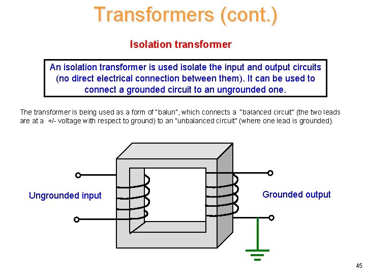 Transformers (cont. ) Isolation transformer An isolation transformer is used isolate the input and