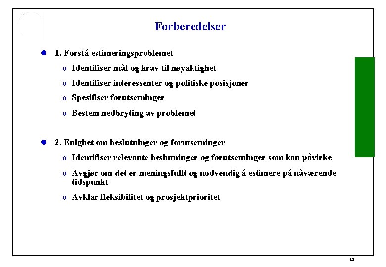 Forberedelser l 1. Forstå estimeringsproblemet o Identifiser mål og krav til nøyaktighet o Identifiser