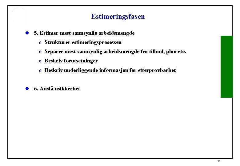 Estimeringsfasen l 5. Estimer mest sannsynlig arbeidsmengde o Strukturer estimeringsprosessen o Separer mest sannsynlig