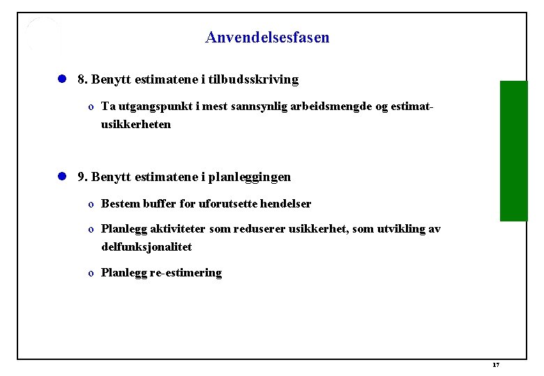 Anvendelsesfasen l 8. Benytt estimatene i tilbudsskriving o Ta utgangspunkt i mest sannsynlig arbeidsmengde