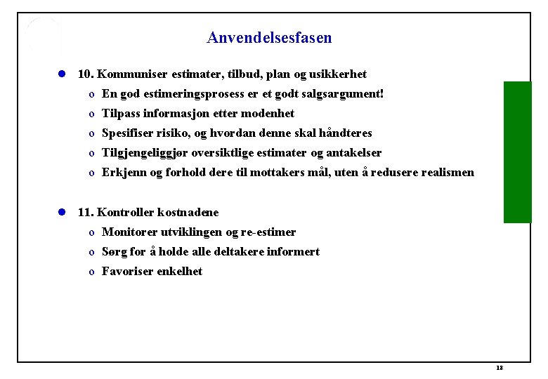 Anvendelsesfasen l 10. Kommuniser estimater, tilbud, plan og usikkerhet o En god estimeringsprosess er