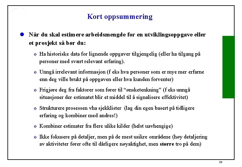 Kort oppsummering l Når du skal estimere arbeidsmengde for en utviklingsoppgave eller et prosjekt