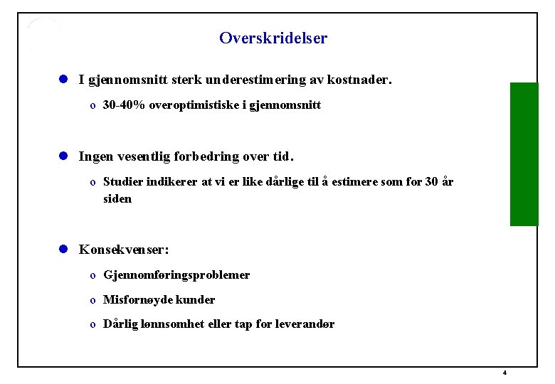 Overskridelser l I gjennomsnitt sterk underestimering av kostnader. o 30 -40% overoptimistiske i gjennomsnitt