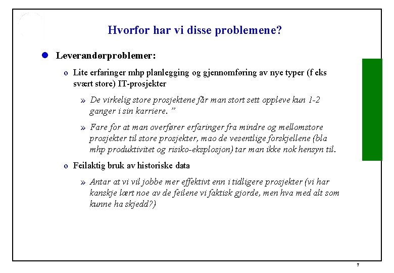 Hvorfor har vi disse problemene? l Leverandørproblemer: o Lite erfaringer mhp planlegging og gjennomføring