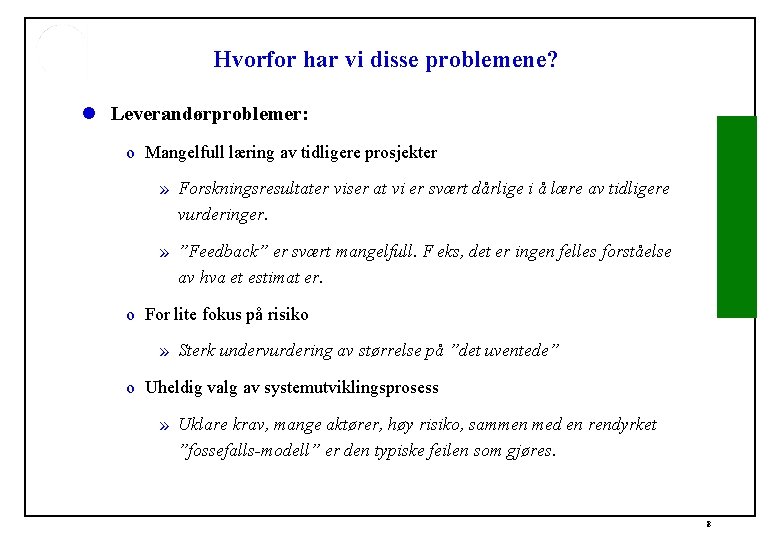 Hvorfor har vi disse problemene? l Leverandørproblemer: o Mangelfull læring av tidligere prosjekter »