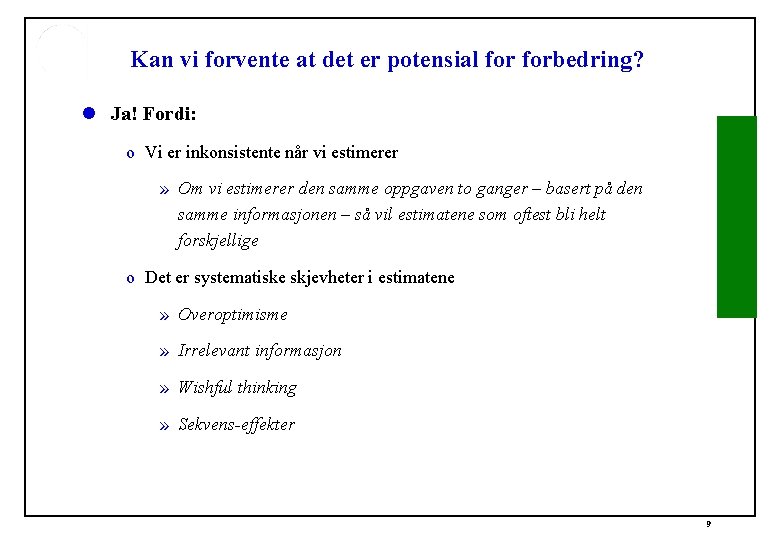 Kan vi forvente at det er potensial forbedring? l Ja! Fordi: o Vi er