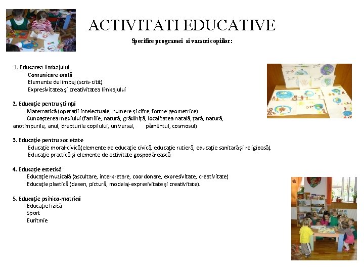 ACTIVITATI EDUCATIVE Specifice programei si varstei copiilor: 1. Educarea limbajului Comunicare orală Elemente de ACTIVITATI EDUCATIVE Specifice programei si varstei copiilor: 1. Educarea limbajului Comunicare orală Elemente de
