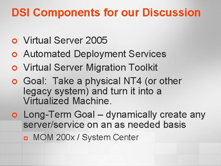 DSI Components for our Discussion ¢ ¢ ¢ Virtual Server 2005 Automated Deployment Services