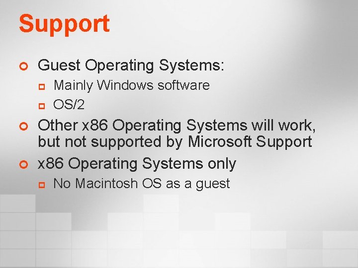 Support ¢ Guest Operating Systems: p p ¢ ¢ Mainly Windows software OS/2 Other