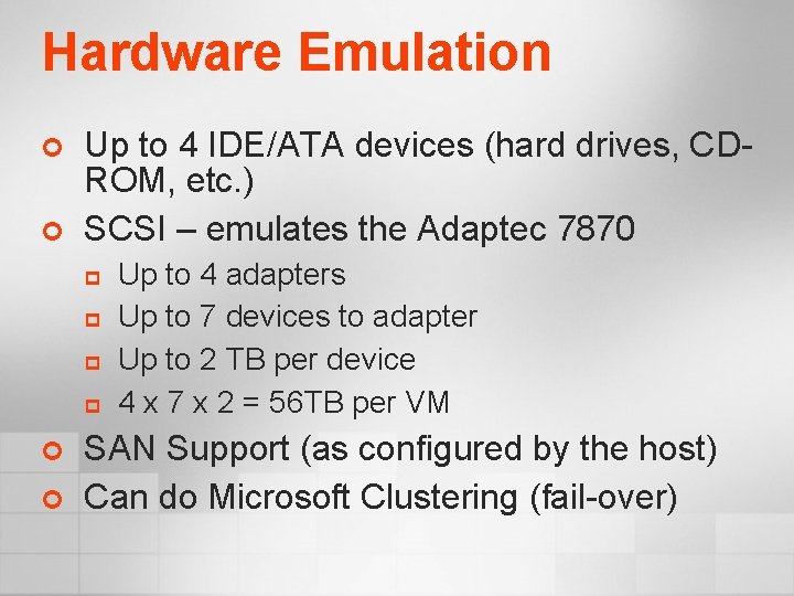 Hardware Emulation ¢ ¢ Up to 4 IDE/ATA devices (hard drives, CDROM, etc. )