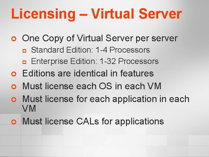 Licensing – Virtual Server ¢ One Copy of Virtual Server per server p p