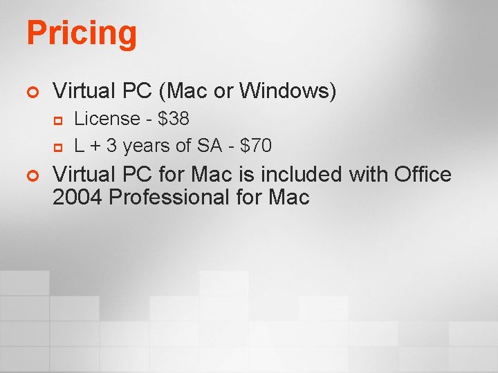 Pricing ¢ Virtual PC (Mac or Windows) p p ¢ License - $38 L