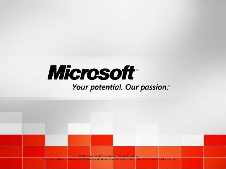 © 2004 Microsoft Corporation. All rights reserved. This presentation is for informational purposes only.