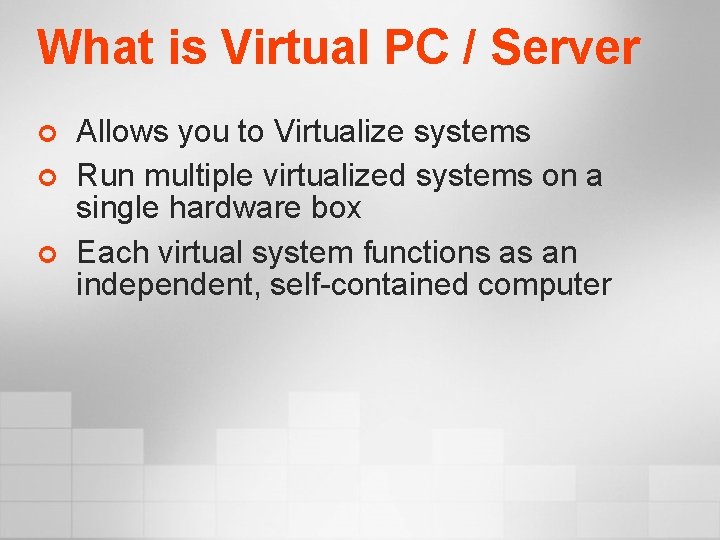 What is Virtual PC / Server ¢ ¢ ¢ Allows you to Virtualize systems