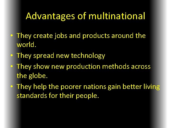 Advantages of multinational • They create jobs and products around the world. • They