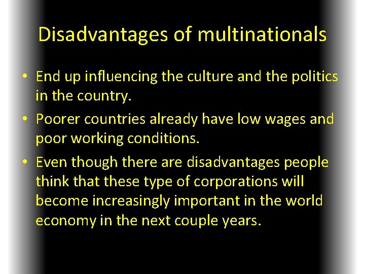 Disadvantages of multinationals • End up influencing the culture and the politics in the