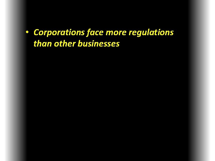  • Corporations face more regulations than other businesses 