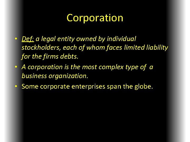 Corporation • Def: a legal entity owned by individual stockholders, each of whom faces