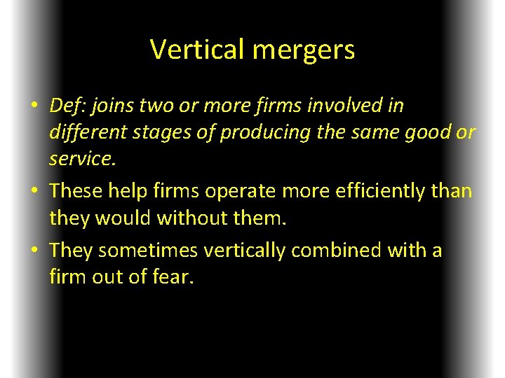 Vertical mergers • Def: joins two or more firms involved in different stages of