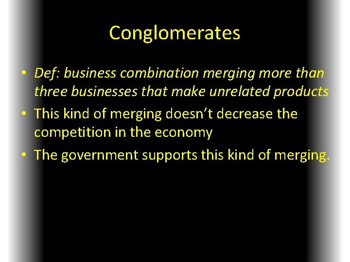 Conglomerates • Def: business combination merging more than three businesses that make unrelated products