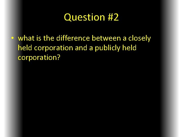 Question #2 • what is the difference between a closely held corporation and a