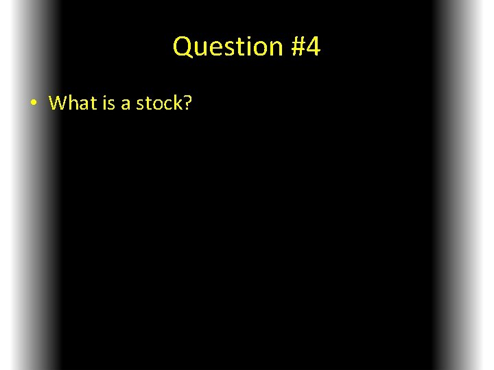 Question #4 • What is a stock? 