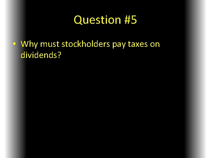 Question #5 • Why must stockholders pay taxes on dividends? 