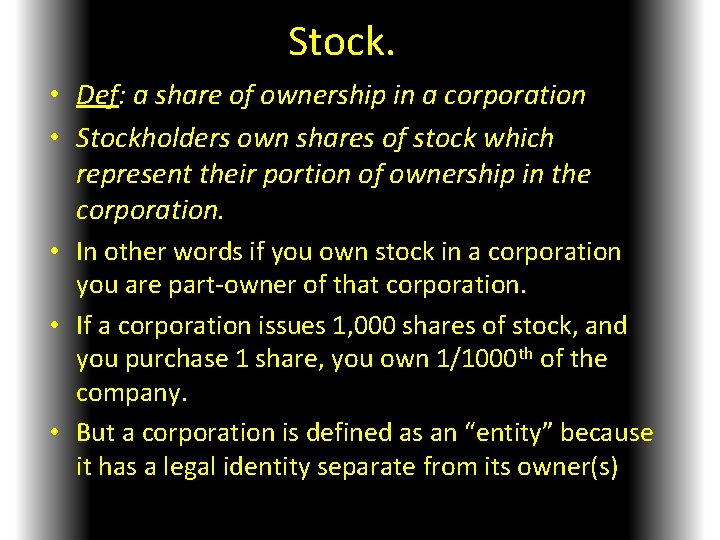 Stock. • Def: a share of ownership in a corporation • Stockholders own shares