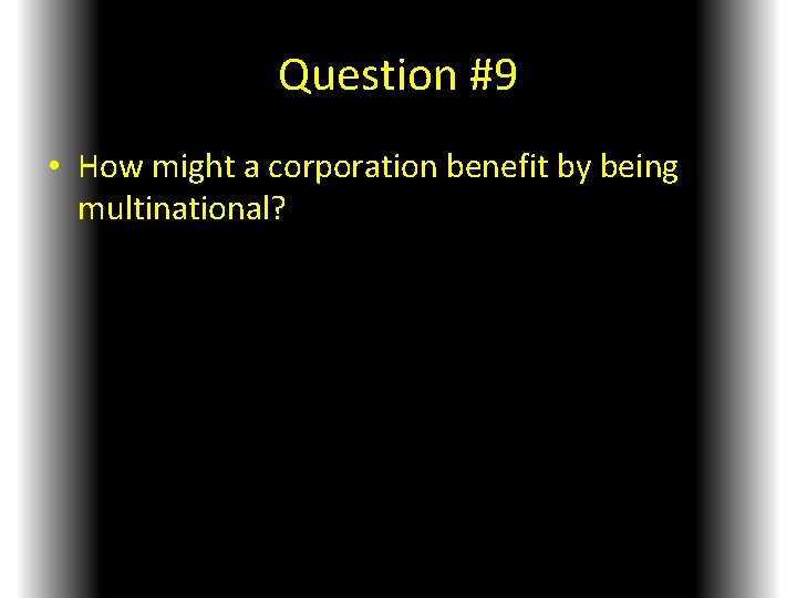 Question #9 • How might a corporation benefit by being multinational? 