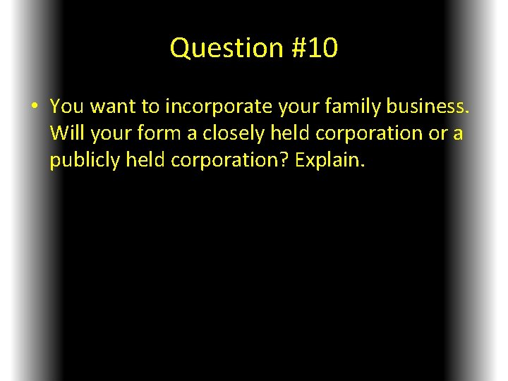 Question #10 • You want to incorporate your family business. Will your form a