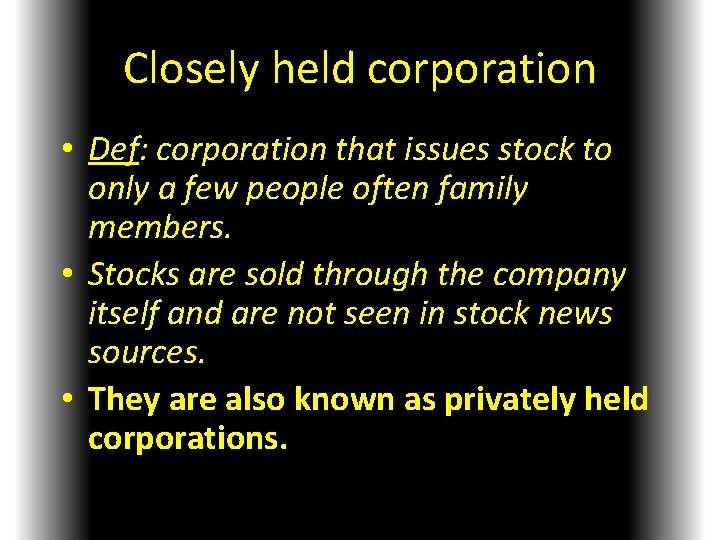 Closely held corporation • Def: corporation that issues stock to only a few people