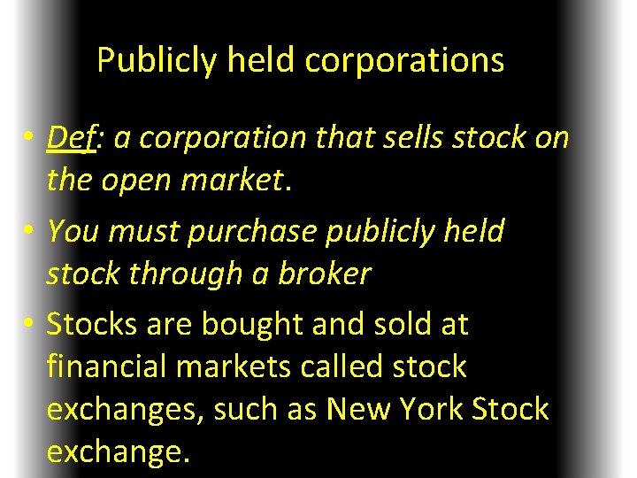 Publicly held corporations • Def: a corporation that sells stock on the open market.