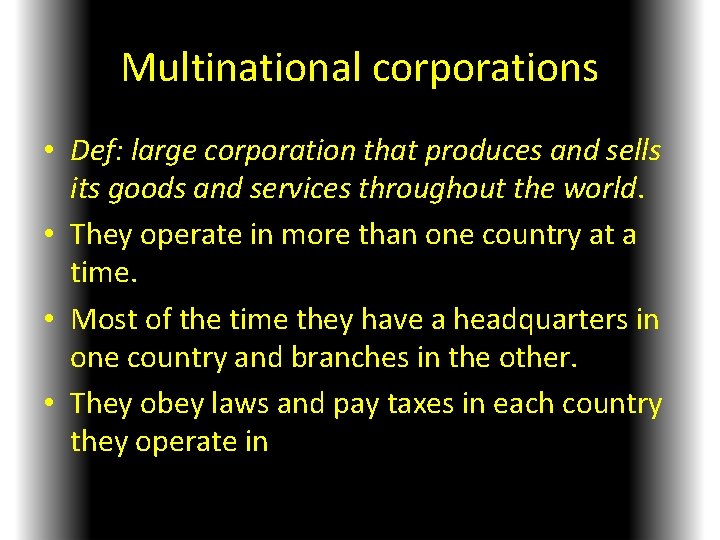 Multinational corporations • Def: large corporation that produces and sells its goods and services