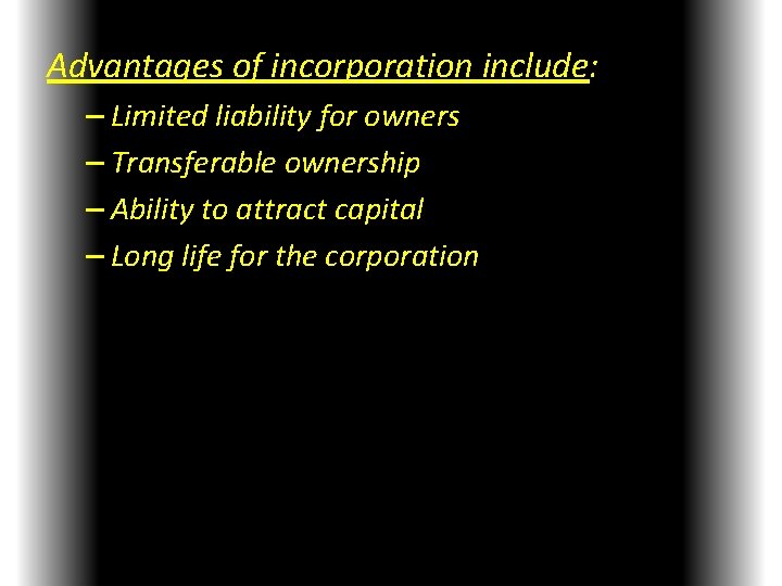 Advantages of incorporation include: – Limited liability for owners – Transferable ownership – Ability