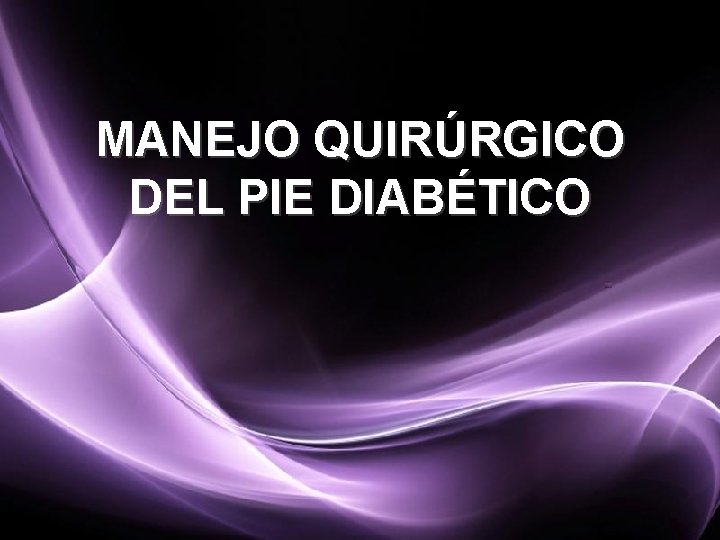 MANEJO QUIRÚRGICO DEL PIE DIABÉTICO 