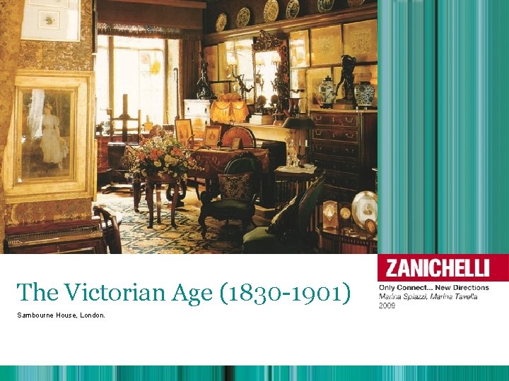 The Victorian Age (1830 -1901) Sambourne House, London. 